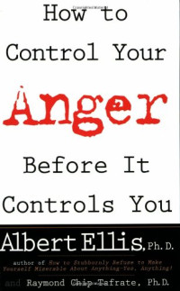 Albert Ellis, Raymond Chip Tafrate — How To Control Your Anger Before It Controls You