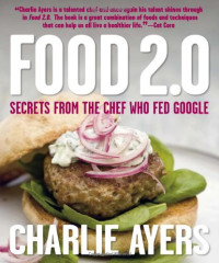 Charlie Ayers — Food 2.0: Secrets from the Chef Who Fed Google