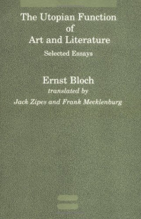 Ernst Bloch — The Utopian Function of Art and Literature: Selected Essays
