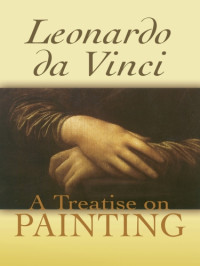 Leonardo da Vinci — A Treatise on Painting