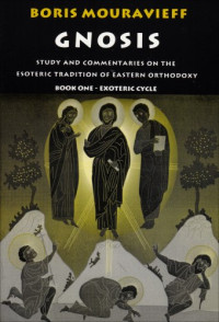 Boris Mouravieff — Gnosis, Book One, The Exoteric Cycle - Study and Commentaries on the Esoteric Tradition of Eastern Orthodoxy