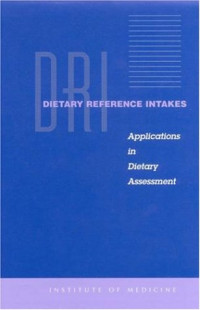 Institute of Medicine of the National Academies — Dietary Reference Intakes (DRI): Applications in Dietary Assessment