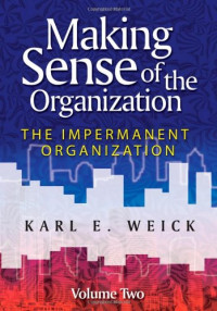 Karl E. Weick — Making Sense of the Organization: Volume 2: The Impermanent Organization