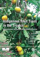Festus K Akinnifesi; et al — Indigenous fruit trees in the tropics : domestication, utilization and commercialization