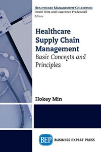 Min, Hokey — Healthcare supply chain management : basic concepts and principles