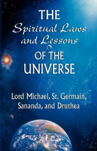 Lord Michael, St. Germain, Sananda, Druthea — The Spiritual Laws and Lessons of the Universe