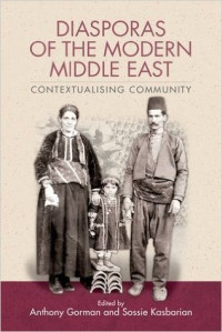 Sossie Kasbarian (editor); Anthony Gorman (editor) — Diasporas of the modern Middle East: contextualising community