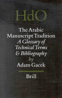 Adam Gacek — The Arabic Manuscript Tradition - A Glossary of Technical Terms and Bibliography