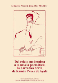 Miguel Ángel Lozano Marco; Ramón Pérez de Ayala — Del relato modernista a la novela poemática