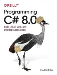 Ian Griffiths — Programming C# 8.0: Build Cloud, Web, and Desktop Applications