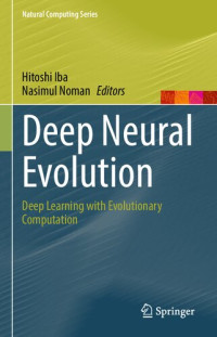 Hitoshi Iba (editor), Nasimul Noman (editor) — Deep Neural Evolution: Deep Learning With Evolutionary Computation