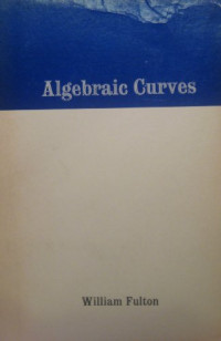William Fulton — Algebraic Curves - An Introduction to Algebraic Geometry