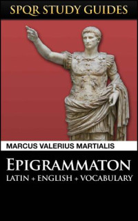 Martialis, Marcus Valerius — Martial: Epigrams in Latin + English