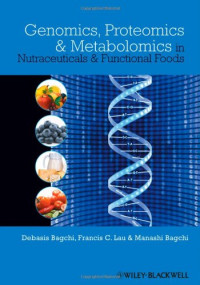 Debasis Bagchi, Francis Lau, Manashi Bagchi — Genomics, Proteomics and Metabolomics in Nutraceuticals and Functional Foods