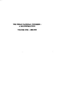 Iqbal Singh — The Indian National Congress : A Reconstruction. Volume 1: 1885-1918