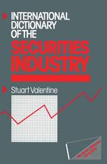 Stuart Valentine (auth.) — International Dictionary of the Securities Industry