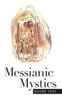 Moshe Idel — Messianic Mystics