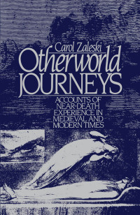 Carol Zaleski — Otherworld journeys: accounts of near-death experience in medieval and modern times