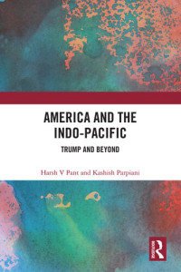Harsh Pant and Kashish Parpiani — America and the Indo-Pacific: Trump and Beyond
