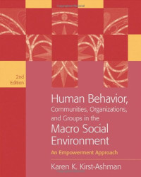 Karen K. Kirst-Ashman — Human Behavior, Communities, Organizations, and Groups in the Macro Social Environment: An Empowerment Approach , Second Edition