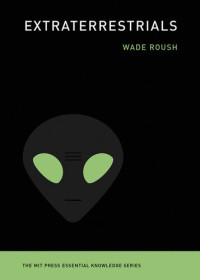 Wade Roush — Extraterrestrials (The MIT Press Essential Knowledge series)