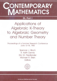 Bloch S.J., et al. (eds.) — Applications of algebraic K-theory to algebraic geometry and number theory, Part 1