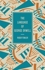 Roger Fowler (auth.) — The Language of George Orwell