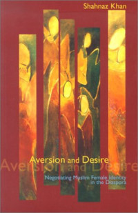 Shahnaz Khan — Aversion and Desire: Negotiating Muslim Female Identity in the Diaspora