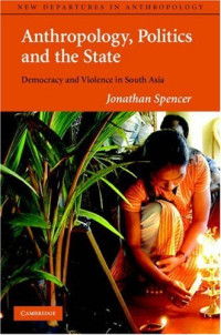 Jonathan Spencer — Anthropology, Politics, and the State: Democracy and Violence in South Asia