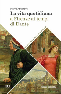 Pierre Antonetti — La vita quotidiana a Firenze ai tempi di Dante