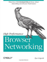 Ilya Grigorik — High Performance Browser Networking: What every web developer should know about networking and web performance