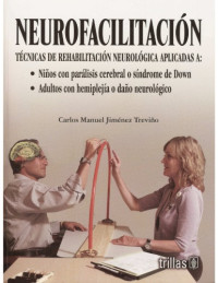 Carlos Manuel Jimenez Trevino — Neurofacilitacion Neurofacilitation: Tecnicas de rehabilitacion neurologica aplicadas a ninos con paralisis cerebral (Spanish Edition)