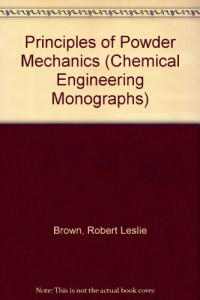 R. L. Brown, J. C. Richards and P. V. Danckwerts (Auth.) — Principles of Powder Mechanics. Essays on the Packing and Flow of Powders and Bulk Solids