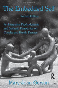 Mary-Joan Gerson — The Embedded Self, Second Edition: An Integrative Psychodynamic and Systemic Perspective on Couples and Family Therapy