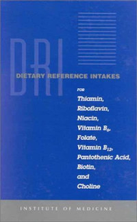 Institute of Medicine of the National Academies — Dietary Reference Intakes (DRI): For Thiamin, Riboflavin, Niacin, Vitamin B6, Folate, Vitamin B12, Pantothenic Acid, Biotin, and Choline
