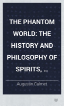 Augustin Calmet, Henry Christmas — The Phantom World: The History and Philosophy of Spirits, Apparitions, &c. &c.