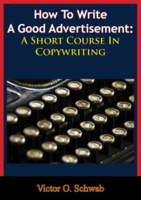 Victor O. Schwab — How to Write a Good Advertisement