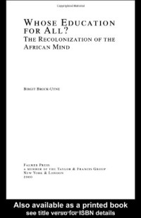 Birg Brock-Utne — Whose Education For All? : The Recolonization of the African Mind (Studies in Education Politics, Volume 6)