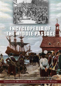 Toyin Falola, Amanda B. Warnock — Encyclopedia of the Middle Passage: Greenwood Milestones in African American History