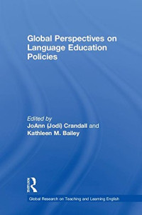 JoAnn (Jodi) Crandall, Kathleen M. Bailey — Global Perspectives on Language Education Policies