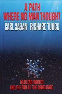 Carl Sagan, Richard Turco — A Path Where No Man Thought: Nuclear Winter and the End of the Arms Race