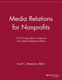Scott C. Stevenson — Media Relations for Nonprofits: 115 Winning Ideas to Improve Your Media Relations Efforts