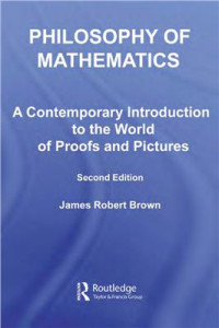 Brown J.R. — Philosophy of Mathematics: A Contemporary Introduction to the World of Proofs and Pictures