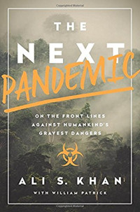 Ali Khan, William Patrick — The Next Pandemic: On the Front Lines Against Humankind’s Gravest Dangers