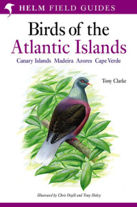 Tony Clarke — A Field Guide to the Birds of the Atlantic Islands