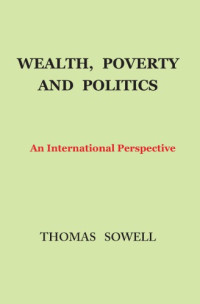 Thomas Sowell — Wealth, Poverty and Politics: An International Perspective