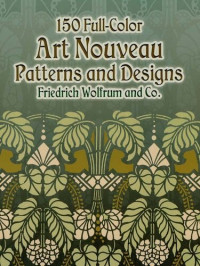 Friedrich Wolfrum and Co. — 150 Full-Color Art Nouveau Patterns and Designs