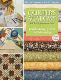 Hargrave, Harriet; Hargrave, Carrie — Quilter's Academy: Sophomore Year: A Skill-Building Course In Quiltmaking (Volume 2)