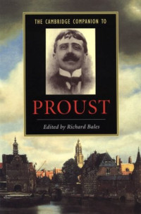 Richard Bales — The Cambridge Companion to Proust (Cambridge Companions to Literature)