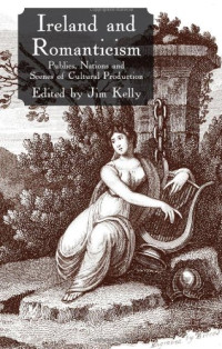 Jim Kelly — Ireland and Romanticism - Publics, Nations and Scenes of Cultural Production